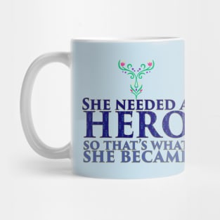 She Needed a Hero (Ice Princess Version 2) Mug